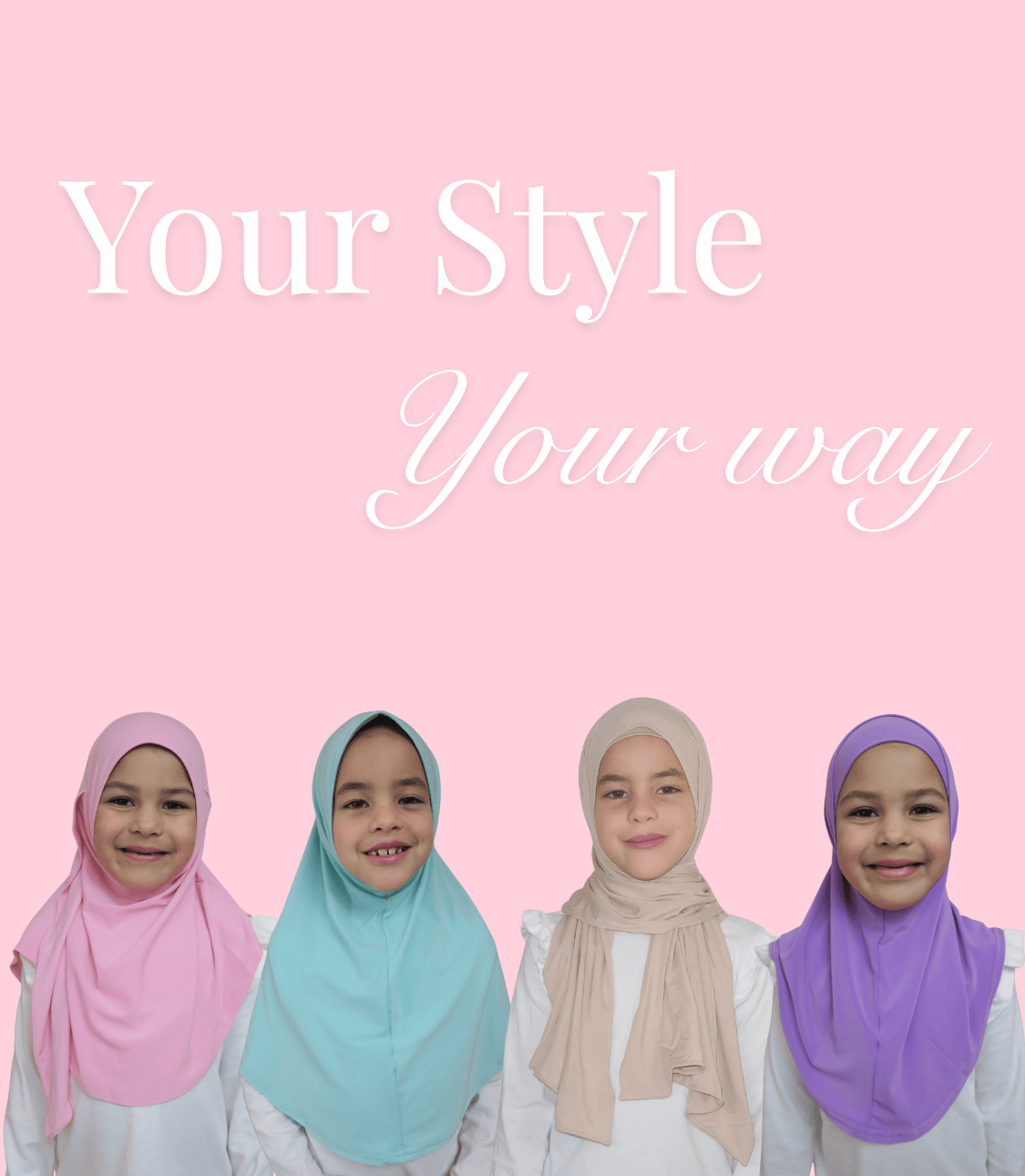 Four children wearing colorful hijabs on a pink background with text 'Your Style Your Way'.